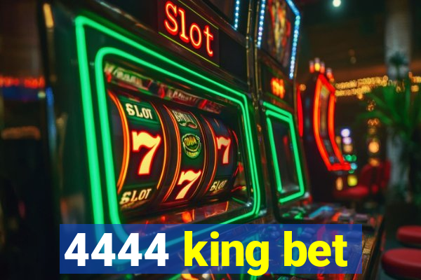 4444 king bet